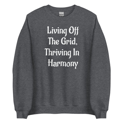 Living Off Grid, Unisex Sweatshirt, "Thriving In Harmony"