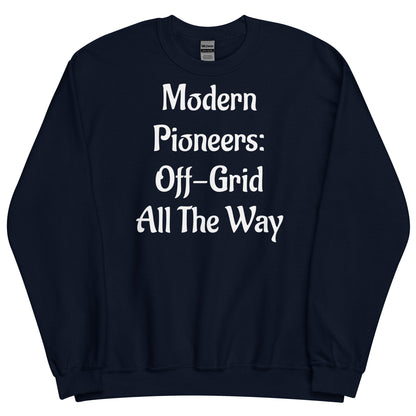 Off Grid Living, Unisex Sweatshirt, "Modern Pioneers"