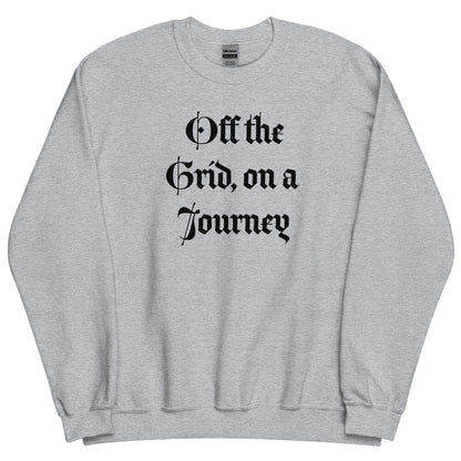 Living Off Grid, Unisex Sweatshirt, "On A Journey"