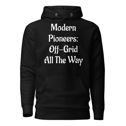 Living Off Grid, Unisex Hoodie, "Modern Pioneers"